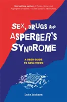 Sex, droguri și sindromul Asperger (ASD): Un ghid de utilizare la vârsta adultă - Sex, Drugs and Asperger's Syndrome (ASD): A User Guide to Adulthood