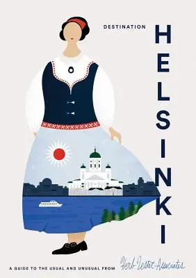 Destinația Helsinki: Un ghid al celor obișnuite și neobișnuite - Destination Helsinki: A Guide to the Usual & Unusual