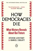 Cum mor democrațiile - Bestsellerul internațional: Ce dezvăluie istoria despre viitorul nostru - How Democracies Die - The International Bestseller: What History Reveals About Our Future
