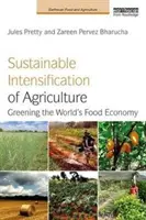 Intensificarea durabilă a agriculturii: Ecologizarea economiei alimentare mondiale - Sustainable Intensification of Agriculture: Greening the World's Food Economy