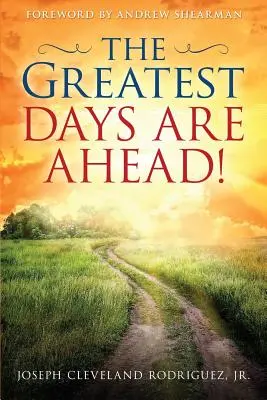 Cele mai mari zile sunt în față! - The Greatest Days Are Ahead!