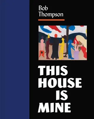 Bob Thompson: Această casă este a mea - Bob Thompson: This House Is Mine