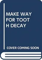 FAC LOC CARIILOR DENTARE - MAKE WAY FOR TOOTH DECAY