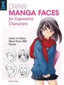Desenează fețe manga pentru personaje expresive: Învață să desenezi mai mult de 900 de fețe - Draw Manga Faces for Expressive Characters: Learn to Draw More Than 900 Faces