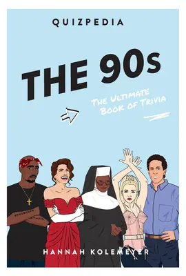 Quizpedia anilor '90: The Ultimate Book of Trivia - The 90s Quizpedia: The Ultimate Book of Trivia