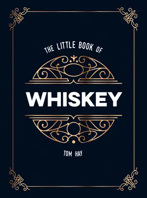 The Little Book of Whiskey: The Perfect Gift for Lovers of the Water of Life (Cadoul perfect pentru iubitorii apei vieții) - The Little Book of Whiskey: The Perfect Gift for Lovers of the Water of Life