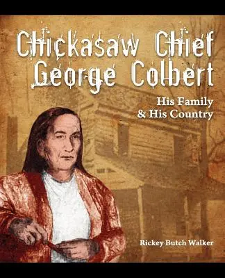 Șeful Chickasaw George Colbert: familia și țara sa - Chickasaw Chief George Colbert: His Family and His Country