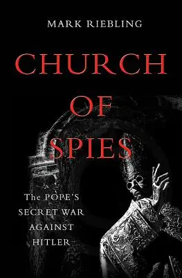 Biserica spionilor: Războiul secret al Papei împotriva lui Hitler - Church of Spies: The Pope's Secret War Against Hitler