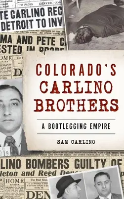 Frații Carlino din Colorado: Un imperiu al contrabandei - Colorado's Carlino Brothers: A Bootlegging Empire