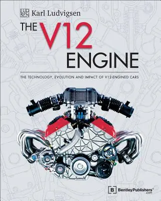 Motorul V12: Tehnologia, evoluția și impactul automobilelor cu motor V12: 1909-2005 - The V12 Engine: The Technology, Evolution and Impact of V12-Engined Cars: 1909-2005