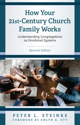 Cum funcționează familia bisericii dumneavoastră din secolul XXI: Înțelegerea congregațiilor ca sisteme emoționale, ediția a doua - How Your 21st-Century Church Family Works: Understanding Congregations as Emotional Systems, Second Edition
