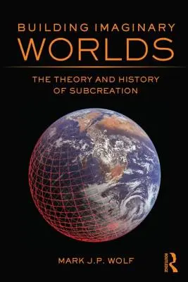 Construirea lumilor imaginare: Teoria și istoria subcreării - Building Imaginary Worlds: The Theory and History of Subcreation