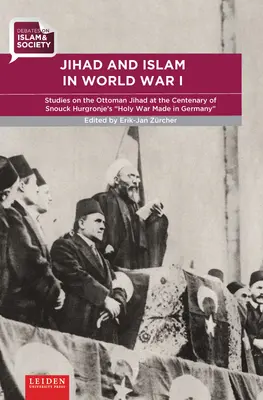 Jihadul și islamul în Primul Război Mondial: Studii privind Jihadul otoman la centenarul războiului sfânt al lui Snouck Hurgronje Made in Germany - Jihad and Islam in World War I: Studies on the Ottoman Jihad on the Centenary of Snouck Hurgronje's Holy War Made in Germany