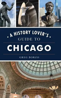 Ghidul iubitorilor de istorie din Chicago - History Lover's Guide to Chicago