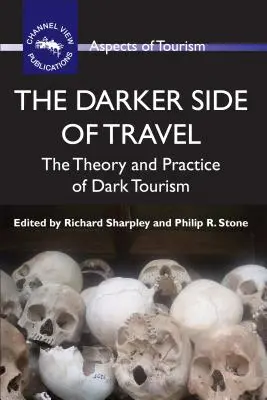 Partea întunecată a călătoriilor: Teoria și practica turismului întunecat - The Darker Side of Travel: The Theory and Practice of Dark Tourism