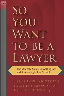 Deci vrei să fii avocat: The Ultimate Guide to Getting Into and Succeeding in Law School - So You Want to Be a Lawyer: The Ultimate Guide to Getting Into and Succeeding in Law School