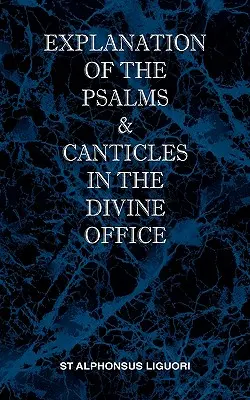 Explicarea psalmilor și a cântărilor din oficiul divin - Explanation of the Psalms & Canticles in the Divine Office