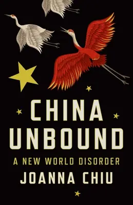 China Unbound: O nouă dezordine mondială - China Unbound: A New World Disorder