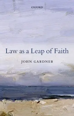 Dreptul ca un salt al credinței: Eseuri despre drept în general - Law as a Leap of Faith: Essays on Law in General