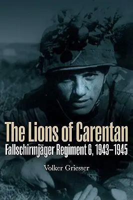 Leii din Carentan: Fallschirmjager Regiment 6, 1943-1945 - The Lions of Carentan: Fallschirmjager Regiment 6, 1943-1945