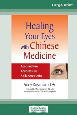 Vindecarea ochilor tăi cu medicina chineză: Acupuncture, Acupressure, & Chinese Herb (16pt Large Print Edition) - Healing Your Eyes with Chinese Medicine: Acupuncture, Acupressure, & Chinese Herb (16pt Large Print Edition)
