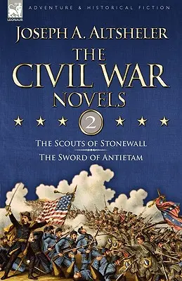 Romanele Războiului Civil: 2 - The Scouts of Stonewall & The Sword of Antietam - The Civil War Novels: 2-The Scouts of Stonewall & The Sword of Antietam