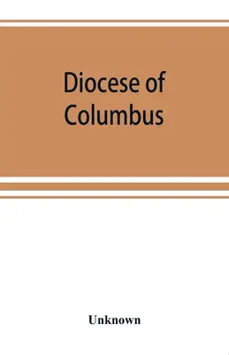 Dioceza de Columbus: istoria a cincizeci de ani, 1868-1918 - Diocese of Columbus: the history of fifty years, 1868-1918