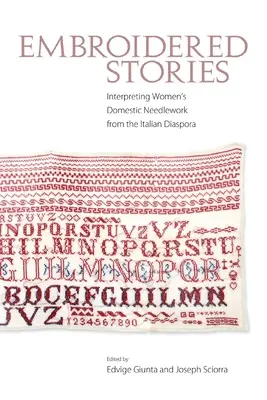 Povești brodate: Interpretarea lucrărilor domestice cu acul ale femeilor din diaspora italiană (Interpreting Women's Domestic Needlework from the Italian Diaspora) - Embroidered Stories: Interpreting Women's Domestic Needlework from the Italian Diaspora