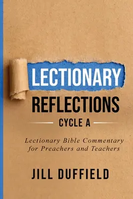 Reflecții din Lecționar Ciclul A: Comentariu biblic la Lecționar pentru predicatori și profesori - Lectionary Reflections Cycle A: Lectionary Bible Commentary for Preachers and Teachers
