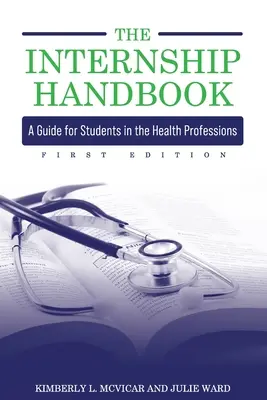 Manualul de stagiu: Un ghid pentru studenții din profesiile din domeniul sănătății - The Internship Handbook: A Guide for Students in the Health Professions