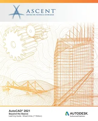AutoCAD 2021: Beyond the Basics (Unități mixte): Autodesk Authorized Publisher - AutoCAD 2021: Beyond the Basics (Mixed Units): Autodesk Authorized Publisher