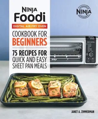 Cartea de bucate oficială Ninja Foodi Digital Air Fry Oven: 75 de rețete pentru mâncăruri rapide și ușoare la tigaie - The Official Ninja Foodi Digital Air Fry Oven Cookbook: 75 Recipes for Quick and Easy Sheet Pan Meals
