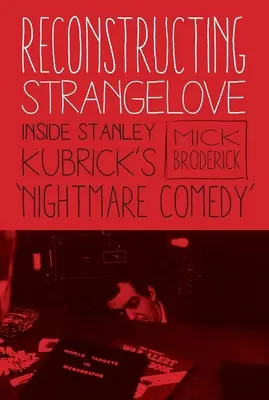 Reconstrucția lui Strangelove: Inside Stanley Kubrick's Nightmare Comedy
