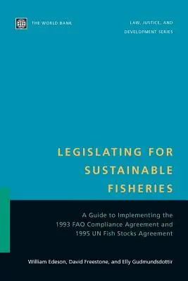 Legiferarea pentru un pescuit durabil: Un ghid pentru punerea în aplicare a Acordului de conformitate Fao din 1993 și a Acordului din 1995 privind stocurile de pește ale ONU - Legislating for Sustainable Fisheries: A Guide to Implementing the 1993 Fao Compliance Agreement and 1995 Un Fish Stocks Agreement