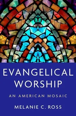 Cultul evanghelic: Un mozaic american - Evangelical Worship: An American Mosaic