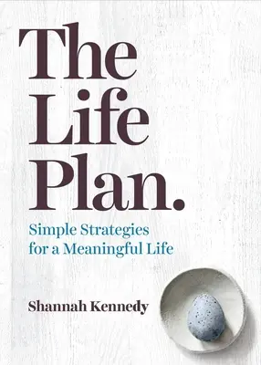Planul de viață: Strategii simple pentru o viață plină de sens - The Life Plan: Simple Strategies for a Meaningful Life