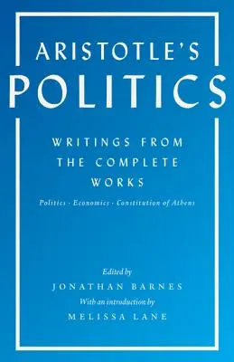 Politica lui Aristotel: Scrieri din Opere complete: Politică, Economie, Constituția Atenei - Aristotle's Politics: Writings from the Complete Works: Politics, Economics, Constitution of Athens