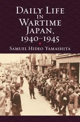 Viața cotidiană în Japonia pe timp de război, 1940-1945 - Daily Life in Wartime Japan, 1940-1945