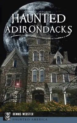 Adirondacks bântuite - Haunted Adirondacks