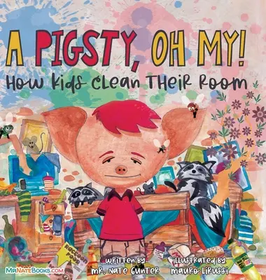 O cocină de porci, o, Doamne! Carte pentru copii: Cum își curăță copiii camera - A Pigsty, Oh My! Children's Book: How kids clean their room