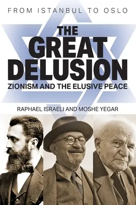 Marea iluzie: Sionismul și pacea evazivă - The Great Delusion: Zionism and the Elusive Peace