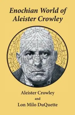 Lumea Enochiană a lui Aleister Crowley: Enochian Sex Magick - Enochian World of Aleister Crowley: Enochian Sex Magick