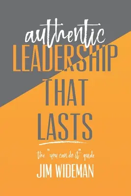 Conducerea autentică care durează ghidul poți să o faci - Authentic Leadership That Lasts the you can-do-it guide