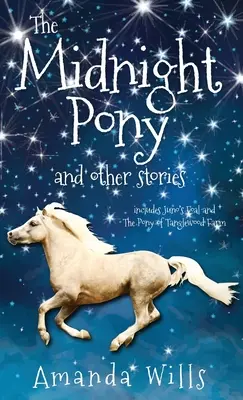 The Midnight Pony și alte povestiri: Include Puiul lui Juno și Poneiul de la ferma Tanglewood - The Midnight Pony and other stories: Includes Juno's Foal and The Pony of Tanglewood Farm