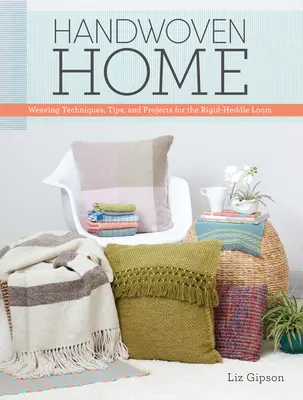 Handwoven Home: Tehnici de țesut, sfaturi și proiecte pentru războiul de țesut cu paletă rigidă - Handwoven Home: Weaving Techniques, Tips, and Projects for the Rigid-Heddle Loom