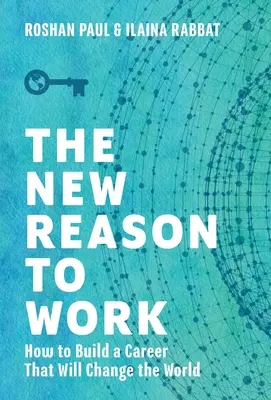 The New Reason to Work: Cum să construiești o carieră care va schimba lumea - The New Reason to Work: How to Build a Career That Will Change the World