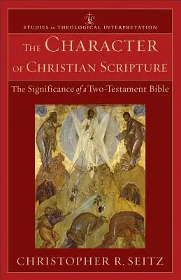 Caracterul Scripturii creștine: Semnificația unei Biblii cu două testamente - The Character of Christian Scripture: The Significance of a Two-Testament Bible