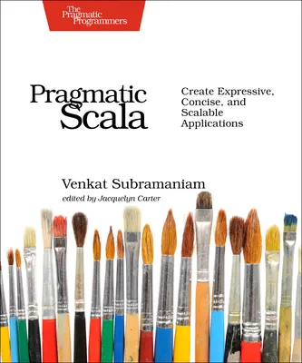 Pragmatic Scala: Crearea de aplicații expresive, concise și scalabile - Pragmatic Scala: Create Expressive, Concise, and Scalable Applications