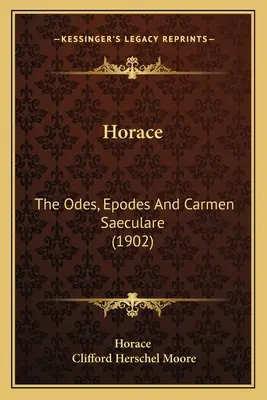 Horace: The Odes, Epodes And Carmen Saeculare (1902)