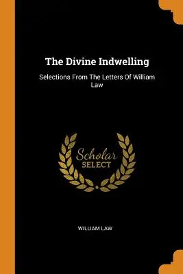 The Divine Indwelling: Selections From The Letters Of William Law